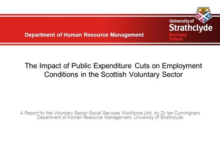 Department of Human Resource Management The Impact of Public Expenditure Cuts on Employment Conditions in the Scottish Voluntary Sector A Report for the.