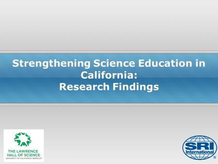 Strengthening Science Education in California: Research Findings.