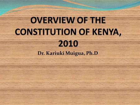 Dr. Kariuki Muigua, Ph.D. THE CONSTITUTION OF KENYA, 2010 Opportunities for Architects and Engineers DR. KARIUKI MUIGUA,Ph.D.