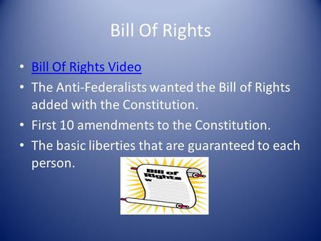 Bill Of Rights Bill Of Rights Video The Anti-Federalists wanted the Bill of Rights added with the Constitution. First 10 amendments to the Constitution.