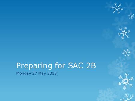 Preparing for SAC 2B Monday 27 May 2013. Focus your revision on…  Restrictions on the power of the Commonwealth and the State Parliaments  The role.