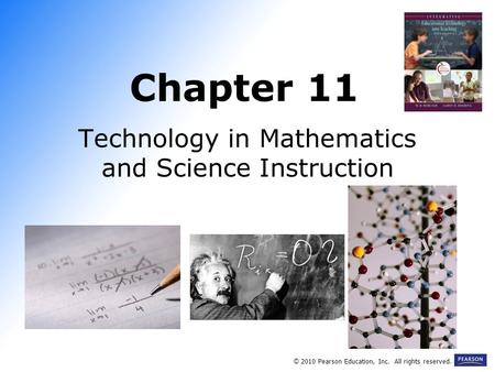 Chapter 11 Technology in Mathematics and Science Instruction © 2010 Pearson Education, Inc. All rights reserved.