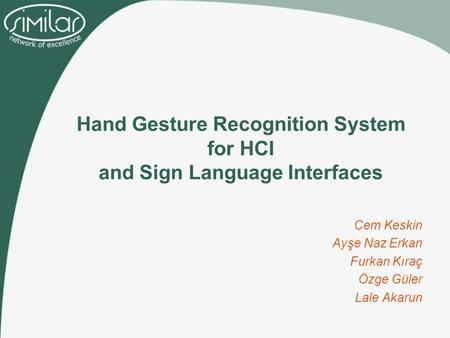 Hand Gesture Recognition System for HCI and Sign Language Interfaces Cem Keskin Ayşe Naz Erkan Furkan Kıraç Özge Güler Lale Akarun.