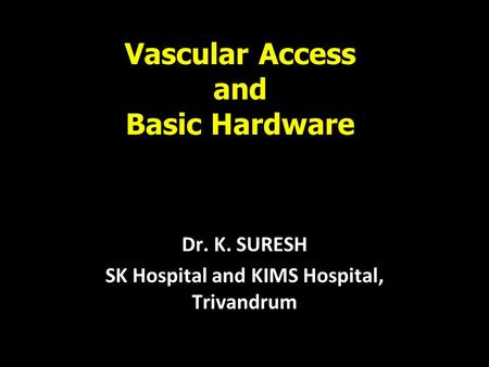 Vascular Access and Basic Hardware