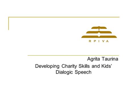 Agrita Taurina Developing Charity Skills and Kids’ Dialogic Speech.