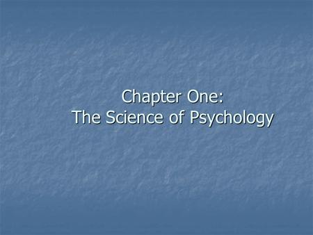 Chapter One: The Science of Psychology. Ways to Acquire Knowledge Tenacity Tenacity Refers to the continued presentation of a particular bit of information.