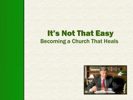 It’s Not That Easy Becoming a Church That Heals. Ephesians 4:25-32 25 Therefore, putting away lying, Let each one of you speak truth with his neighbor,