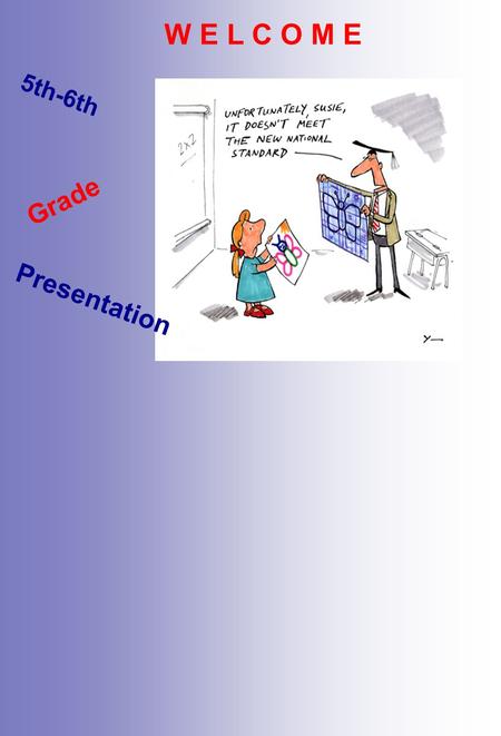 W E L C O M E 5th-6th Grade Presentation. Take time to meet and share with other grade levels Engage in today's activities enthusiastically and stay focused.