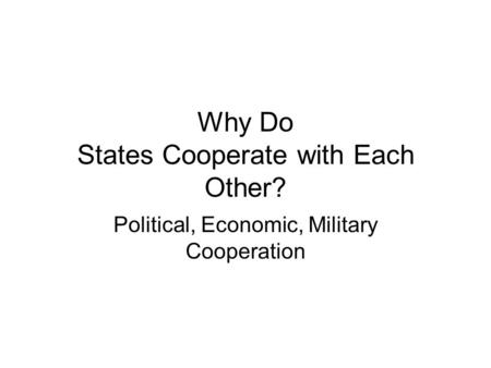 Why Do States Cooperate with Each Other?