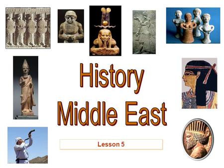 Lesson 5. The Ancient Fertile Crescent Area The Middle East: “The Cradle of Civilization”