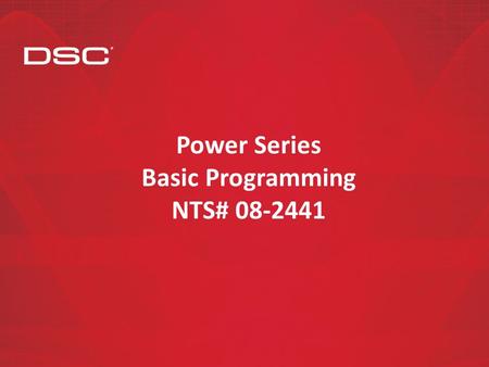 Power Series Basic Programming NTS# 08-2441. Agenda DSC PowerSeries Basic Programming Course Length 4 hrs Course Overview(5 Min).At the conclusion of.