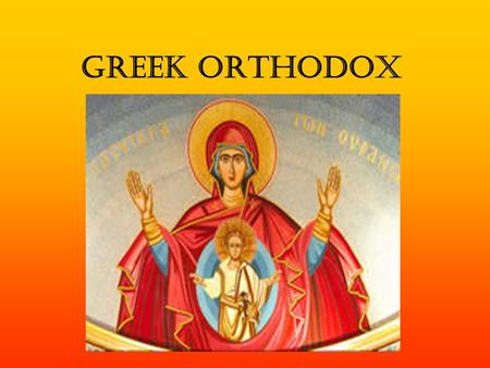 Greek Orthodox.