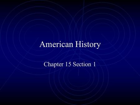 American History Chapter 15 Section 1.