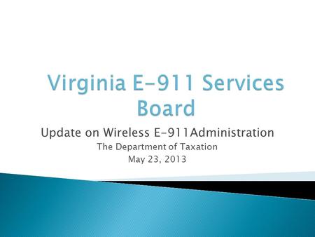 Update on Wireless E-911Administration The Department of Taxation May 23, 2013.