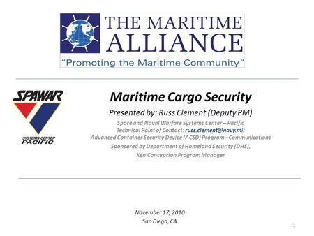 Maritime Cargo Security Presented by: Russ Clement (Deputy PM) Space and Naval Warfare Systems Center – Pacific Technical Point of Contact: