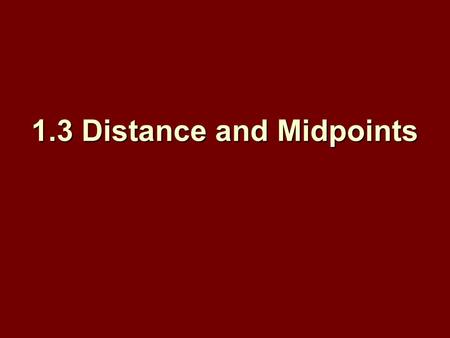 1.3 Distance and Midpoints