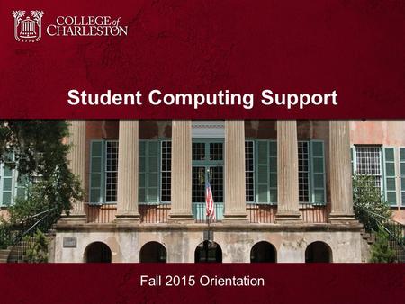 Student Computing Support Fall 2015 Orientation. Who We Are Student Workers –Basic support, extended hours Technicians –In-depth support, daytime hours.