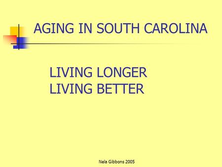 Nela Gibbons 2005 LIVING LONGER LIVING BETTER AGING IN SOUTH CAROLINA.