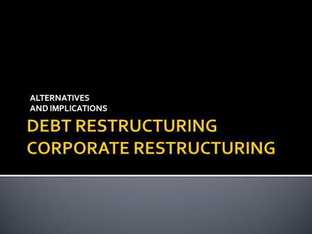 ALTERNATIVES AND IMPLICATIONS. Debt settled through the use of an asset – Debtor must have an asset available for payment of the loan – Debtor may need.