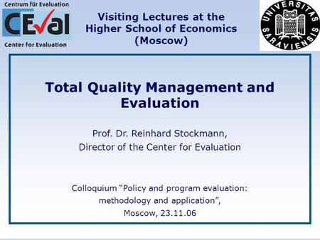 Total Quality Management and Evaluation Prof. Dr. Reinhard Stockmann, Director of the Center for Evaluation Сolloquium “Policy and program evaluation: