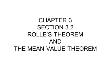 CHAPTER 3 SECTION 3.2 ROLLE’S THEOREM AND THE MEAN VALUE THEOREM