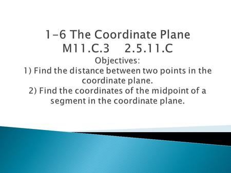  Quadrant I; (+, +) y-axis  Quadrant II: (-, +)  Quadrant III: (-, -)  Quadrant IV: (+, -)  Origin (0,0) x-axis  Coordinate – a point  Ordered.