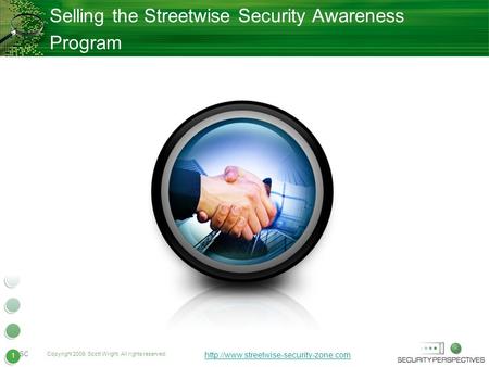 1 Copyright 2009. Scott Wright. All rights reserved.  SC 1 Selling the Streetwise Security Awareness Program.