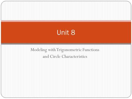 Modeling with Trigonometric Functions and Circle Characteristics Unit 8.