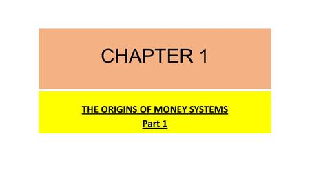 CHAPTER 1 THE ORIGINS OF MONEY SYSTEMS Part 1 LET’S REVIEW THE THEMES OF THIS BOOK 1.Primary importance of the money power 2.Nature of money purposely.