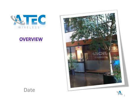 Date 1. ATEC Wireless Mission & Vision Our goal is to be a world class engineering services firm, that designs, develops, and supports innovative and.