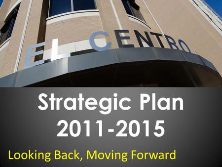 Strategic Plan 2011-2015 Looking Back, Moving Forward.