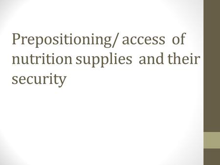 Prepositioning/ access of nutrition supplies and their security.