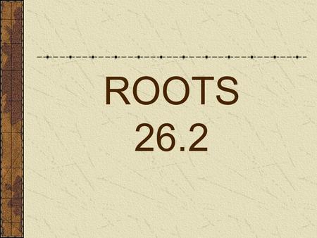 ROOTS 26.2.