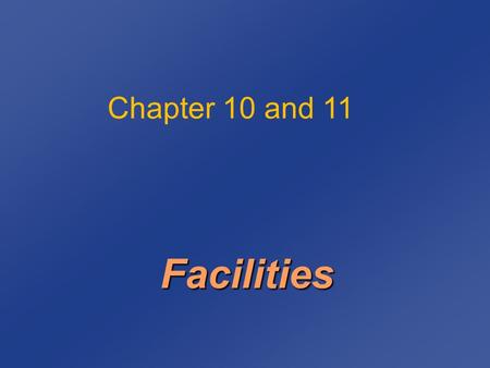 Chapter 10 and 11 Facilities.