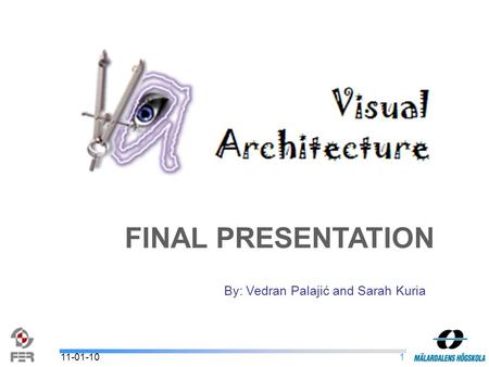 1 FINAL PRESENTATION By: Vedran Palajić and Sarah Kuria 11-01-10.