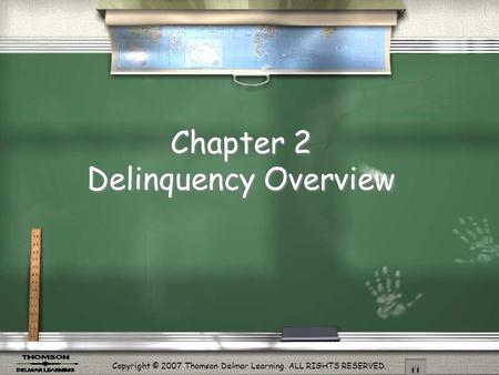 Copyright © 2007 Thomson Delmar Learning. ALL RIGHTS RESERVED. Chapter 2 Delinquency Overview.