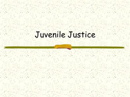 Juvenile Justice. Separation between adults and youth criminals are the norm today but not always the case Adult punishments of today along with corporal.