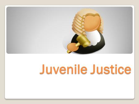 Juvenile Justice.