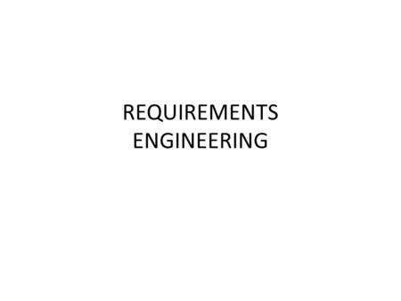 REQUIREMENTS ENGINEERING