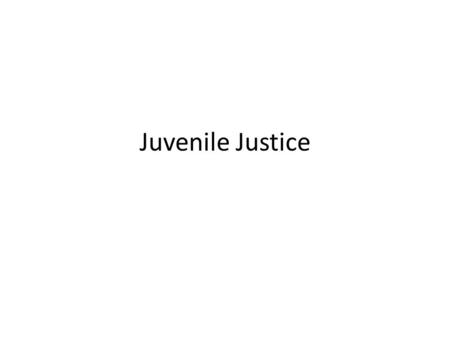 Juvenile Justice.