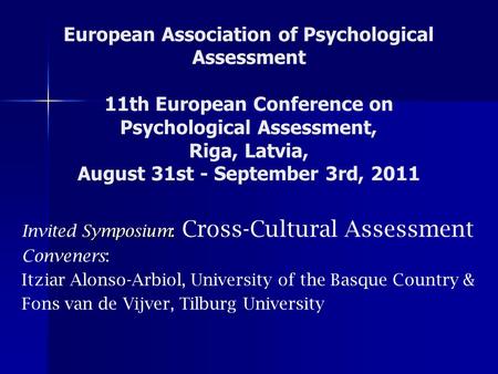 European Association of Psychological Assessment 11th European Conference on Psychological Assessment, Riga, Latvia, August 31st - September 3rd, 2011.