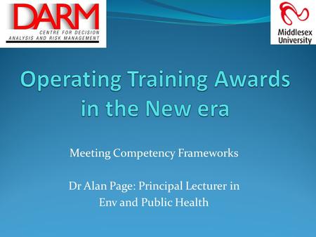 Meeting Competency Frameworks Dr Alan Page: Principal Lecturer in Env and Public Health.