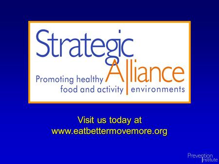 Visit us today at www.eatbettermovemore.org. It is unreasonable to expect that people will change their behavior easily when so many forces in the social,