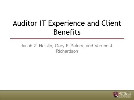 Auditor IT Experience and Client Benefits Jacob Z. Haislip, Gary F. Peters, and Vernon J. Richardson.