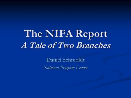 The NIFA Report A Tale of Two Branches Daniel Schmoldt National Program Leader.