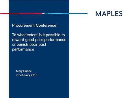 Mary Dunne 7 February 2013 Procurement Conference To what extent is it possible to reward good prior performance or punish poor past performance.