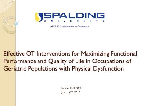 Effective OT Interventions for Maximizing Functional Performance and Quality of Life in Occupations of Geriatric Populations with Physical Dysfunction.