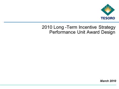 2010 Long -Term Incentive Strategy Performance Unit Award Design March 2010.