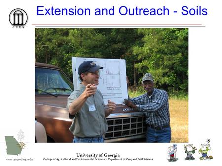 University of Georgia College of Agricultural and Environmental Sciences Department of Crop and Soil Sciences www.cropsoil.uga.edu Extension and Outreach.