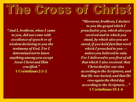 “And I, brethren, when I came to you, did not come with excellence of speech or of wisdom declaring to you the testimony of God. For I determined not to.